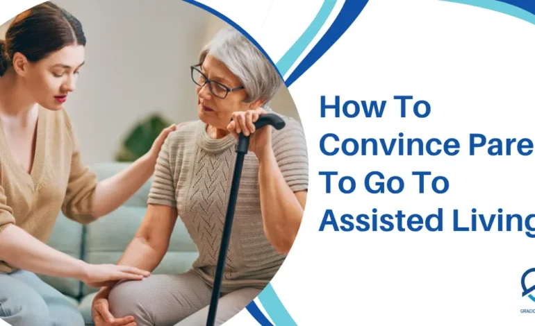 How To Convince Parent To Go To Assisted Living
