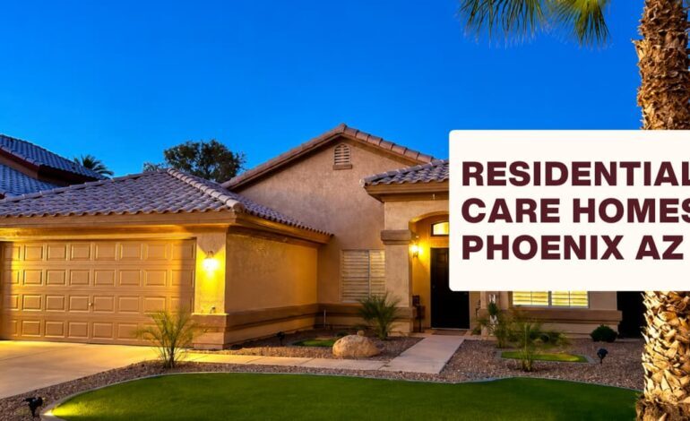 residential care homes Phoenix AZ