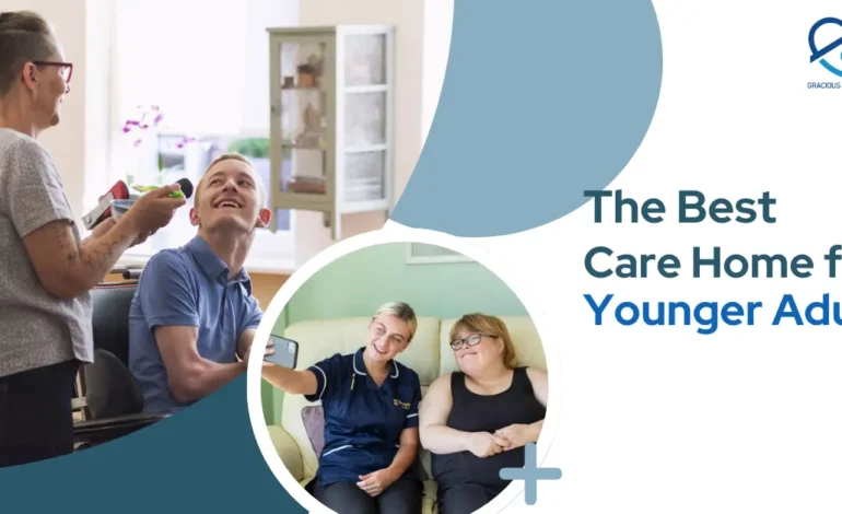 The Best Care Home for Younger Adults