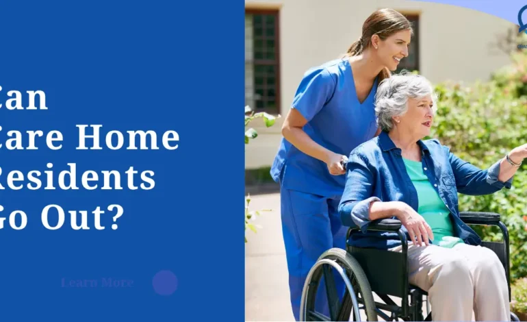Can Care Home Residents Go Out
