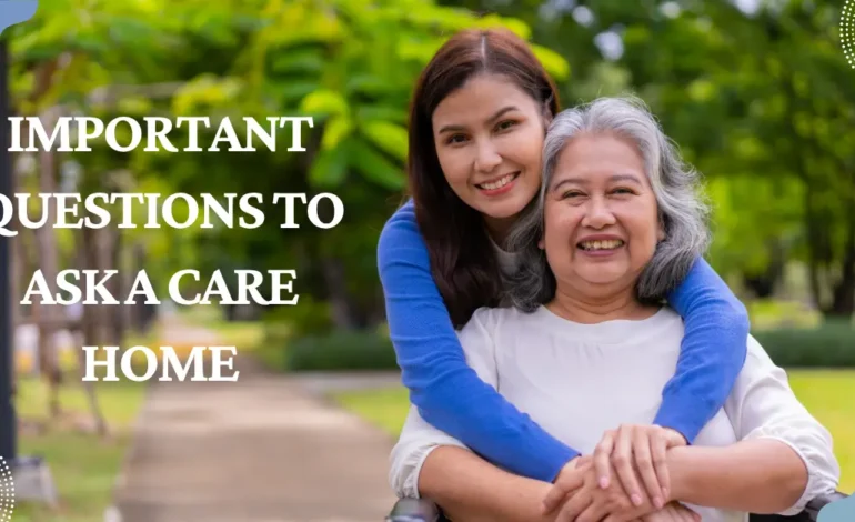 Important Questions to Ask a Care Home
