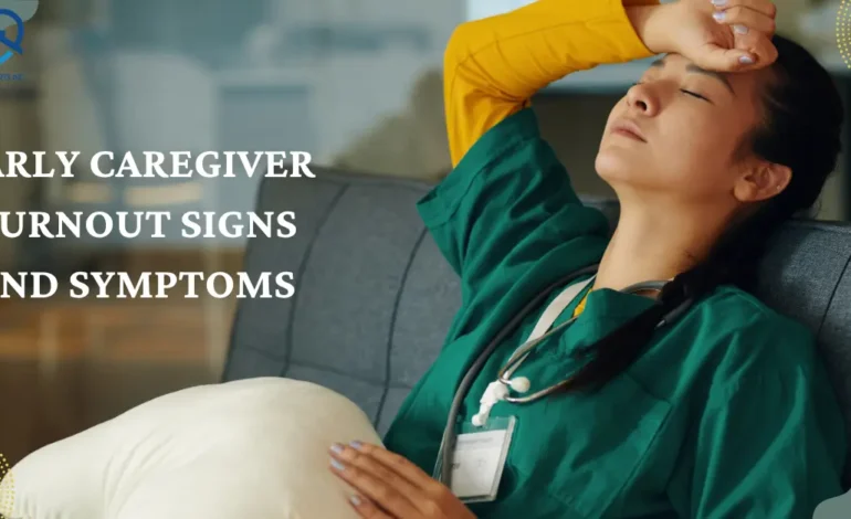 Early Caregiver Burnout Signs and Symptoms