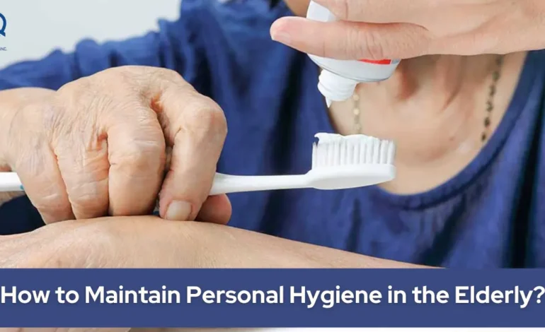 How to Maintain Personal Hygiene in the Elderly