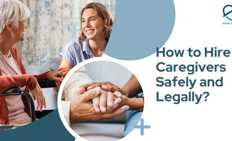 How to Hire Caregivers Safely and Legally