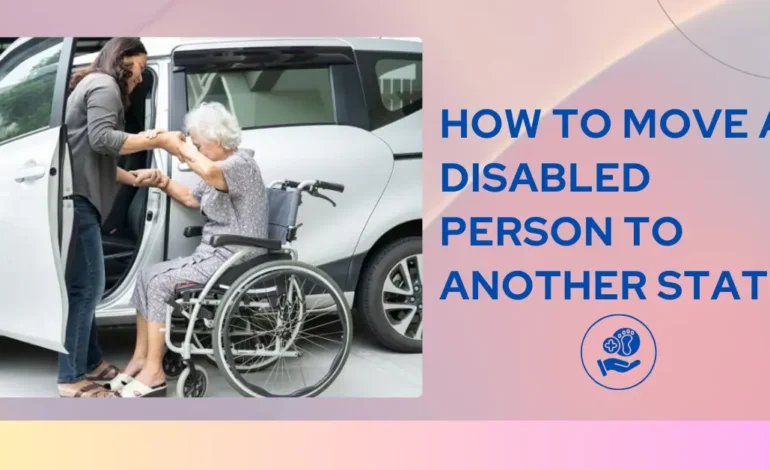 How to Move a Disabled Person to Another State